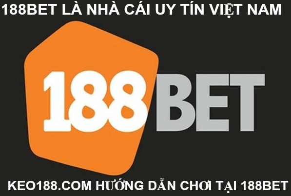 Vì sao nên chọn 188Bet làm cò cá độ bóng đá ?